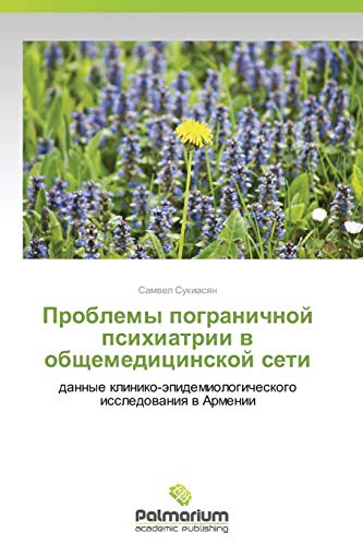 Problemy pogranichnoy psikhiatrii v obshchemeditsinskoy seti: dannye kliniko-epidemiologicheskogo issledovaniya v Armenii: dannye kliniko-äpidemiologicheskogo issledowaniq w Armenii
