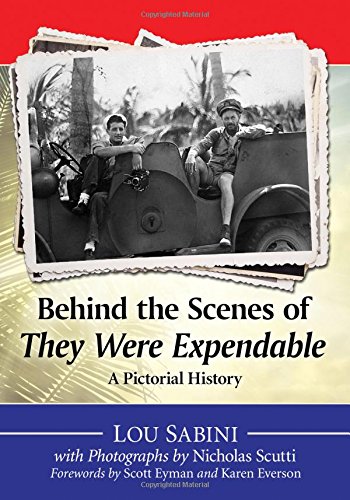 Sabini, L: Behind the Scenes of They Were Expendable: A Pictorial History
