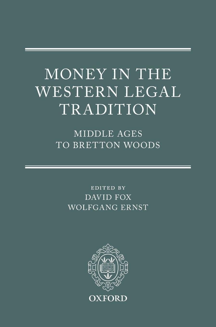MONEY IN WESTERN LEGAL TRADITION C: Middle Ages to Bretton Woods