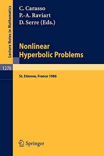 Nonlinear Hyperbolic Problems: Proceedings of an Advanced Research Workshop held in St. Etienne, France, January 13-17, 1986 (Lecture Notes in Mathematics, 1270, Band 1270)