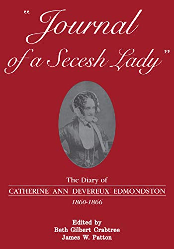 Journal of a Secesh Lady: The Diary of Catherine Ann Devereux Edmondston, 1860-1866