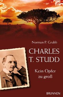 Charles T. Studd: Kein Opfer zu groß