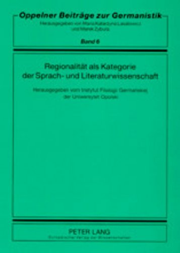 Regionalität als Kategorie der Sprach- und Literaturwissenschaft: Herausgegeben vom Instytut Filologii Germanskiej Uniwersytetu Opolskiego (Oppelner Beiträge zur Germanistik)