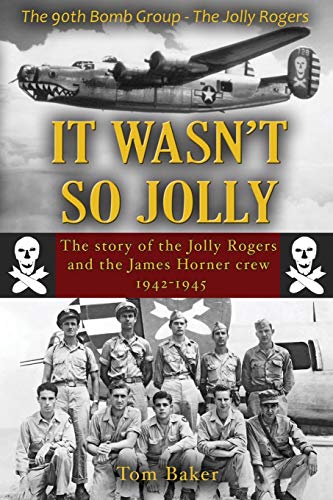 It Wasn't So Jolly: The Story of the Jolly Rogers and the James Horner Crew 1942-1945