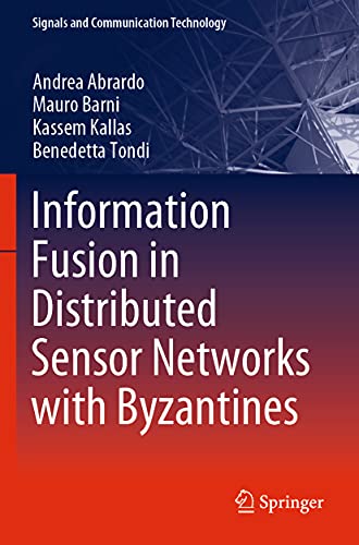 Information Fusion in Distributed Sensor Networks with Byzantines (Signals and Communication Technology)