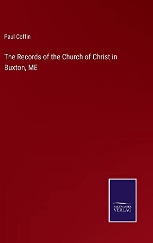 The Records of the Church of Christ in Buxton, ME