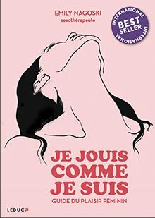 Je jouis comme je suis : guide pour une sexualité féminine épanouie