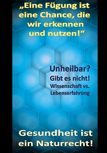 Gesundheit ist ein Naturrecht!: Eine Fügung ist eine Chance, die wir erkennen und nutzen!