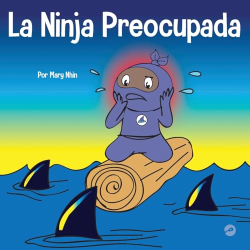 La Ninja Preocupada: Un libro para niños sobre cómo manejar sus preocupaciones y ansiedad (Ninja Life Hacks Spanish, Band 26)