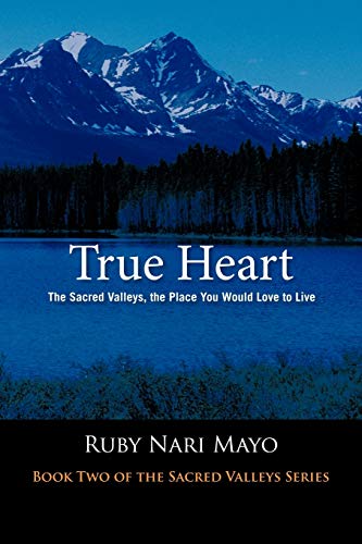 True Heart: The Sacred Valleys, the Place You Would Love to Live
