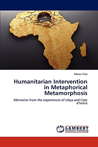 Humanitarian Intervention in Metaphorical Metamorphosis: Memories from the experiences of Libya and Cote d’Ivoire