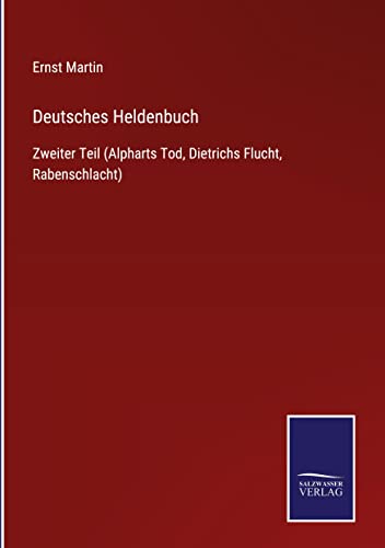 Deutsches Heldenbuch: Zweiter Teil (Alpharts Tod, Dietrichs Flucht, Rabenschlacht)