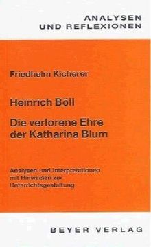 Analysen und Reflexionen, Bd.41, Heinrich Böll 'Die verlorene Ehre der Katharina Blum oder Wie Gewalt entstehen . . .'