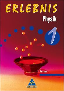 Erlebnis Physik - Ausgabe 2004 für Hessen: Schülerband 1: Ein Lrhr- und Arbeitsbuch 7./8.Schuljahr