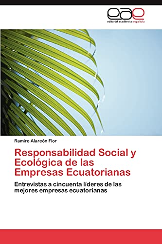 Responsabilidad Social y Ecológica de las Empresas Ecuatorianas: Entrevistas a cincuenta líderes de las mejores empresas ecuatorianas