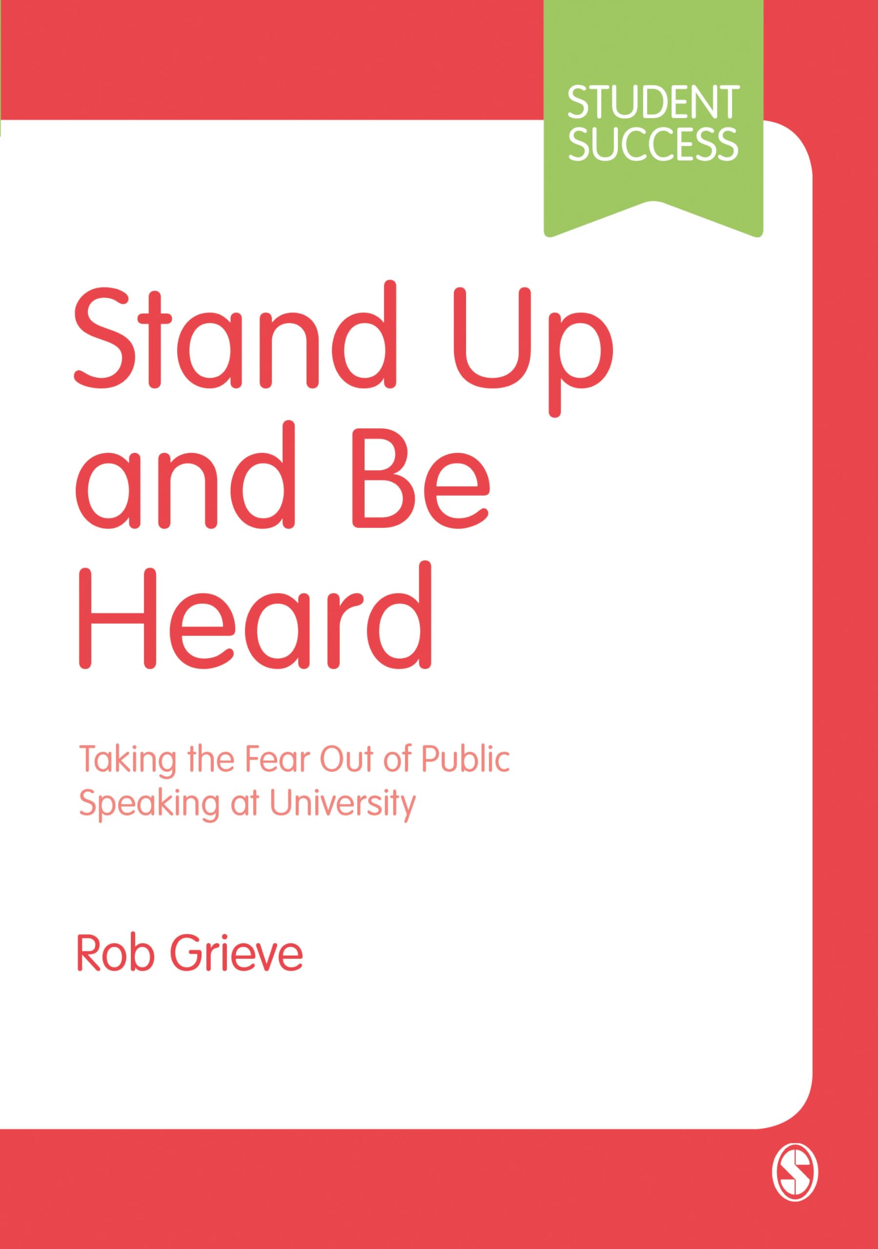 Stand Up and Be Heard: Taking the Fear Out of Public Speaking at University (Student Success)