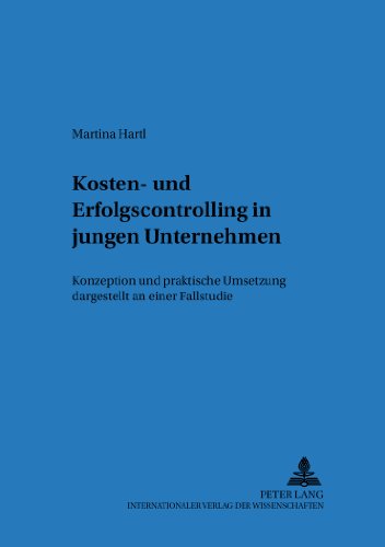Kosten- und Erfolgscontrolling in jungen Unternehmen: Konzeption und praktische Umsetzung dargestellt an einer Fallstudie (Regensburger Beiträge zur betriebswirtschaftlichen Forschung)