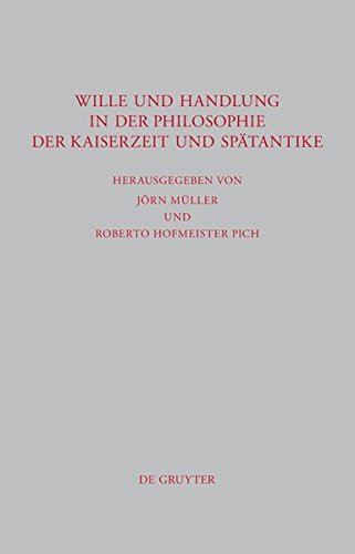 Wille und Handlung in der Philosophie der Kaiserzeit und Spätantike (Beiträge zur Altertumskunde, Band 287)
