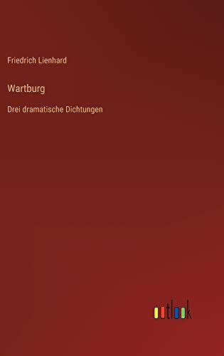 Wartburg: Drei dramatische Dichtungen