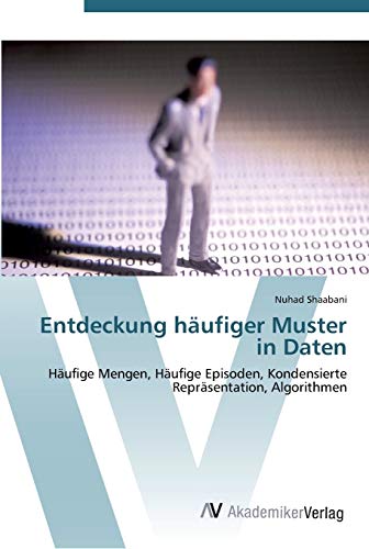 Entdeckung häufiger Muster in Daten: Häufige Mengen, Häufige Episoden, Kondensierte Repräsentation, Algorithmen