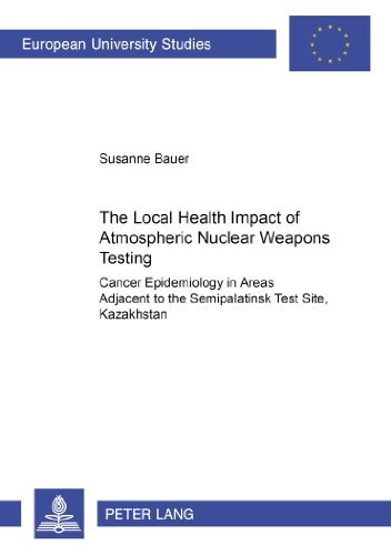 The Local Health Impact of Atmospheric Nuclear Weapons Testing: Cancer Epidemiology in Areas Adjacent to the Semipalatinsk Test Site, Kazakhstan ... / Publications Universitaires Européennes)