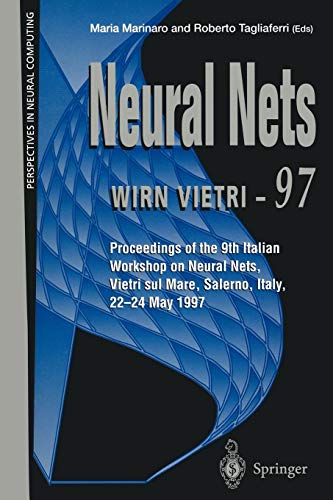 Neural Nets WIRN VIETRI-97: Proceedings of the 9th Italian Workshop on Neural Nets, Vietri sul Mare, Salerno, Italy, 22-24 May 1997 (Perspectives in Neural Computing)
