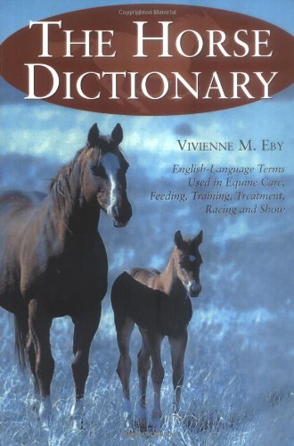 The Horse Dictionary: English-language Terms Used in Equine Care, Feeding, Training, Treatment, Racing and Show