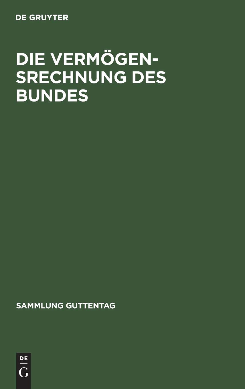 Die Vermögensrechnung des Bundes: Kommentar zur Buchführungs- und Rechnungslegungsordnung für das Vermögen des Bundes (VBRO) mit einer Einführung in ... (Sammlung Guttentag, 241, Band 241)