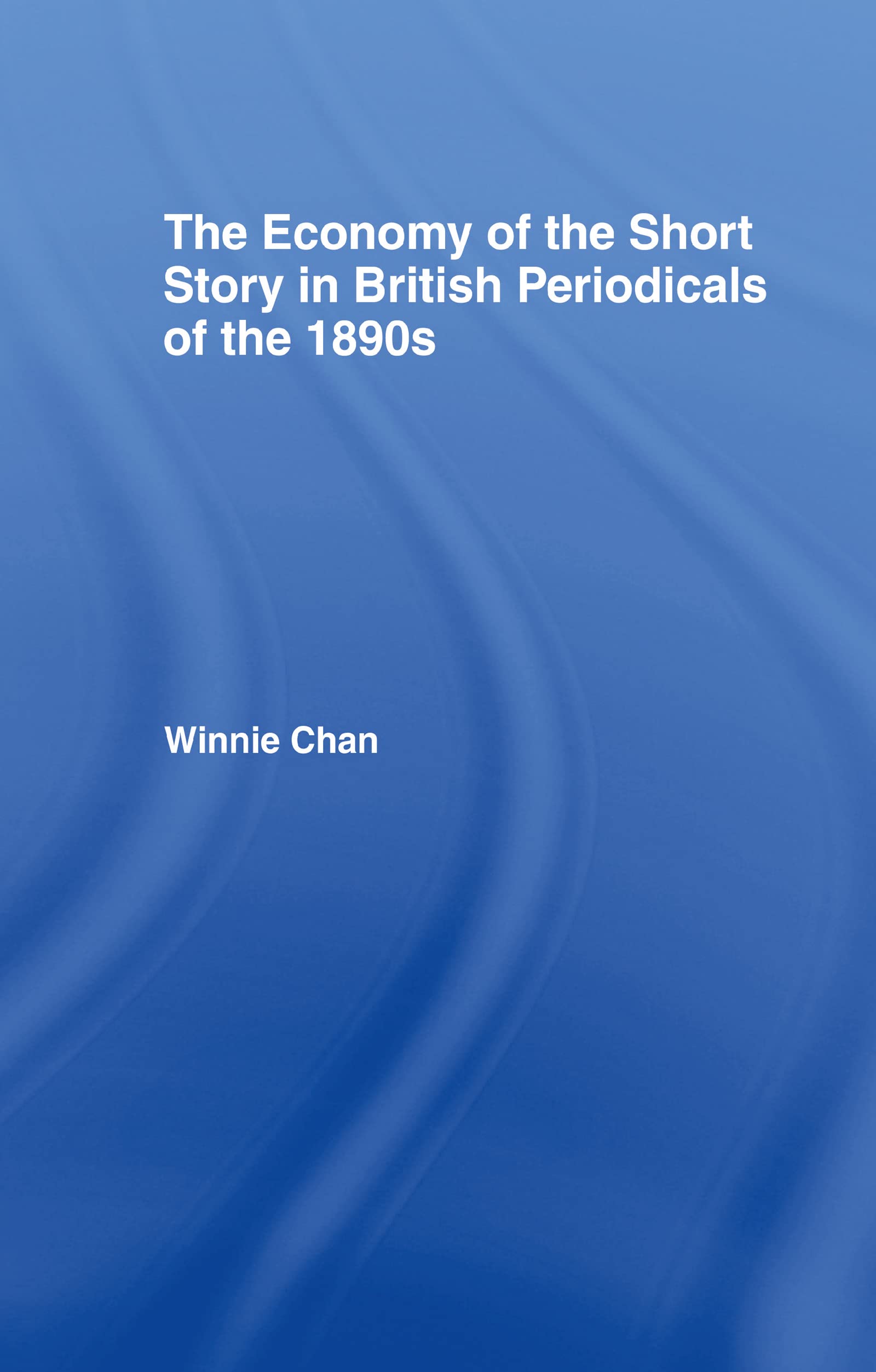 The Economy of the Short Story in British Periodicals of the 1890s (Literary Criticism And Cultural Theory)