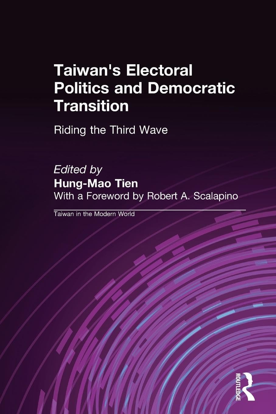 Taiwan's Electoral Politics and Democratic Transition: Riding the Third Wave: Riding the Third Wave: Riding the Third Wave (Taiwan in the Modern World)