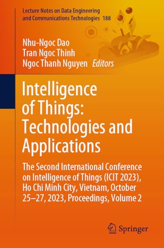 Intelligence of Things: Technologies and Applications: The Second International Conference on Intelligence of Things (ICIT 2023), Ho Chi Minh City, ... and Communications Technologies, 188, Band 2)
