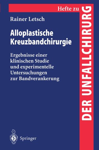 Alloplastische Kreuzbandchirurgie: Ergebnisse einer klinischen Studie und experimentelle Untersuchungen zur Bandverankerung (Hefte zur Zeitschrift Der Unfallchirurg)