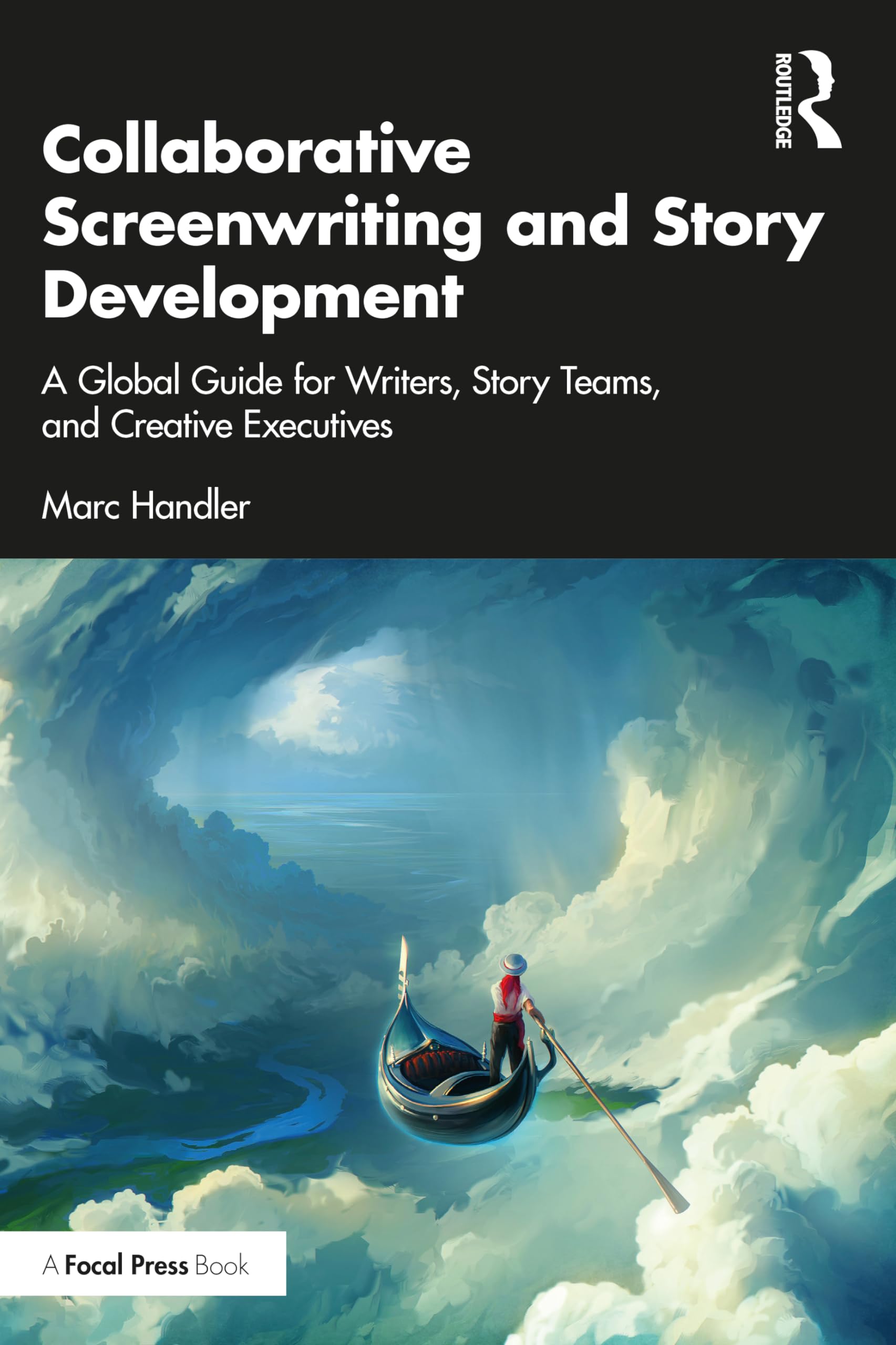 Collaborative Screenwriting and Story Development: A Global Guide for Writers, Story Teams, and Creative Executives