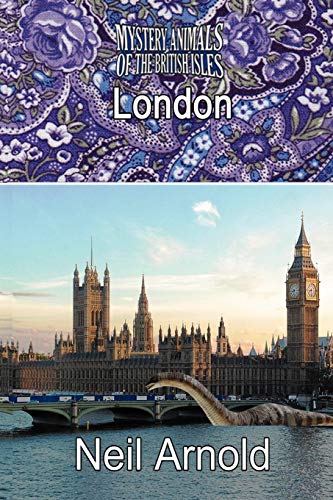 THE MYSTERY ANIMALS OF THE BRITISH ISLES: London