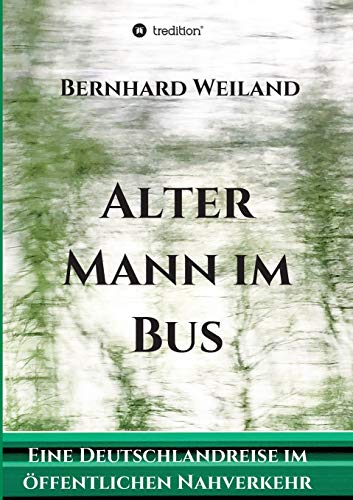 Alter Mann im Bus: Eine Deutschlandreise im öffentlichen Nahverkehr