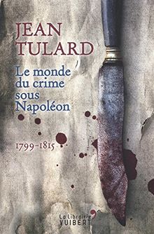 Le monde du crime sous Napoléon : 1799-1815