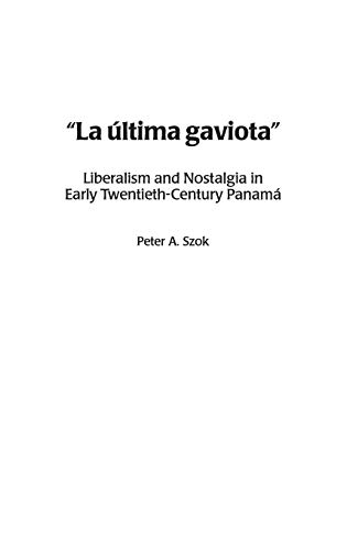 La última gaviota: Liberalism and Nostalgia in Early Twentieth-Century Panam^D'a (Contributions in Latin American Studies, Band 21)