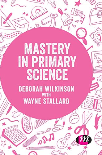 Mastery in Primary Science (Exploring the Primary Curriculum)