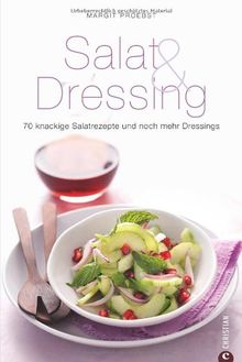 Salat & Dressing: 70 knackige Salatrezepte und noch mehr Dressings