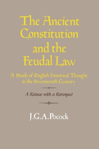 Ancient Constitution & Feudal Law: A Study of English Historical Thought in the Seventeenth Century