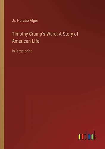 Timothy Crump's Ward; A Story of American Life: in large print