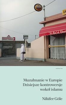 Muzulmanie w Europie: Dzisiejsze kontrowersje wokół islamu