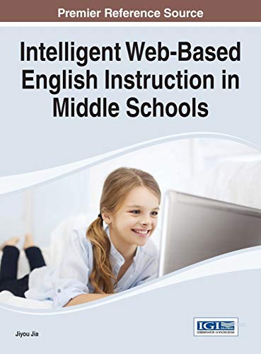 Intelligent Web-Based English Instruction in Middle Schools (Advances in Educational Technologies and Instructional Design)