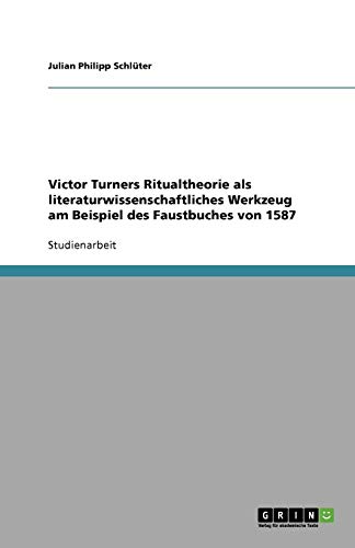 Victor Turners Ritualtheorie als literaturwissenschaftliches Werkzeug am Beispiel des Faustbuches von 1587