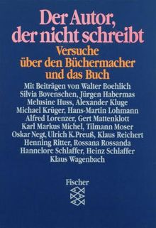 Der Autor, der nicht schreibt: Über den Büchermacher und das Buch (Festschrift für Günther Busch): Versuche über den Büchermacher und das Buch