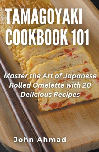 John Ahmad Tamagoyaki Cookbook 101