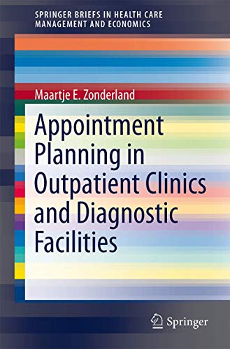 Appointment Planning in Outpatient Clinics and Diagnostic Facilities (SpringerBriefs in Health Care Management and Economics)