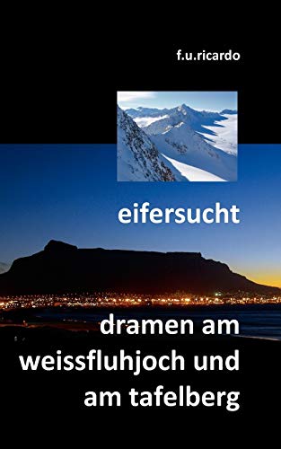 Eifersucht / Dramen am Weissfluhjoch und am Tafelberg