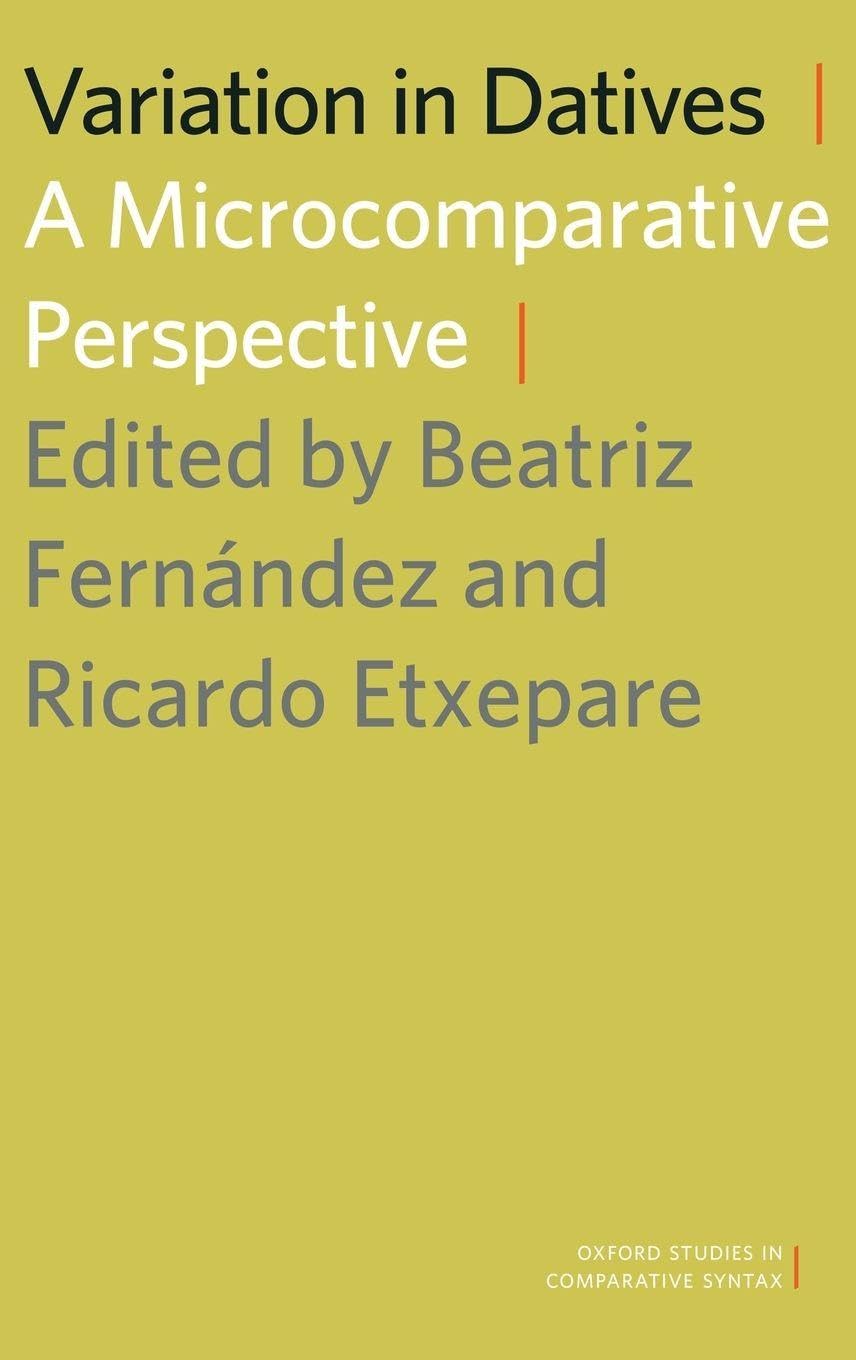 Variation in Datives: A Microcomparative Perspective (Oxford Studies in Comparative Syntax)
