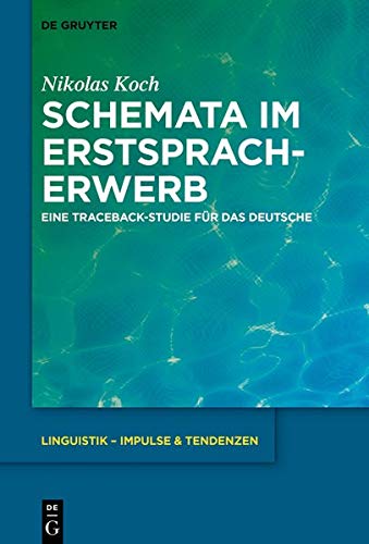 Schemata im Erstspracherwerb: Eine Traceback-Studie für das Deutsche (Linguistik – Impulse & Tendenzen, Band 80)